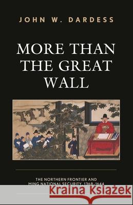 More Than the Great Wall: The Northern Frontier and Ming National Security, 1368–1644
