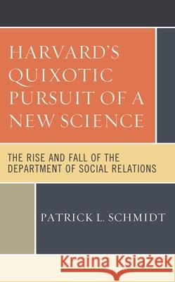 Harvard's Quixotic Pursuit of a New Science: The Rise and Fall of the Department of Social Relations