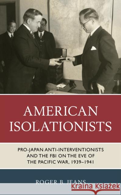 American Isolationists: Pro-Japan Anti-Interventionists and the FBI on the Eve of the Pacific War, 1939-1941