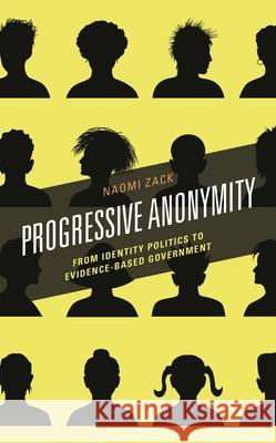 Progressive Anonymity: From Identity Politics to Evidence-Based Government