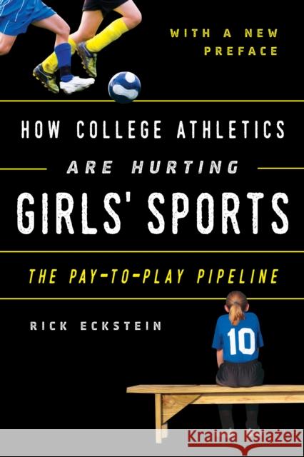 How College Athletics Are Hurting Girls' Sports: The Pay-To-Play Pipeline, with a New Preface