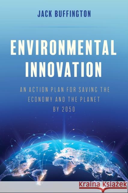 Environmental Innovation: An Action Plan for Saving the Economy and the Planet by 2050