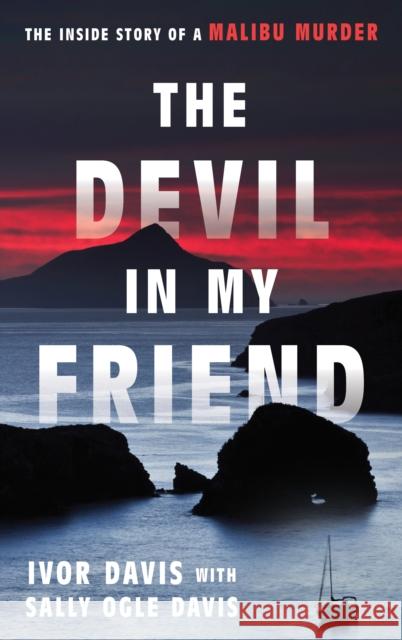 The Devil in My Friend: The Inside Story of a Malibu Murder