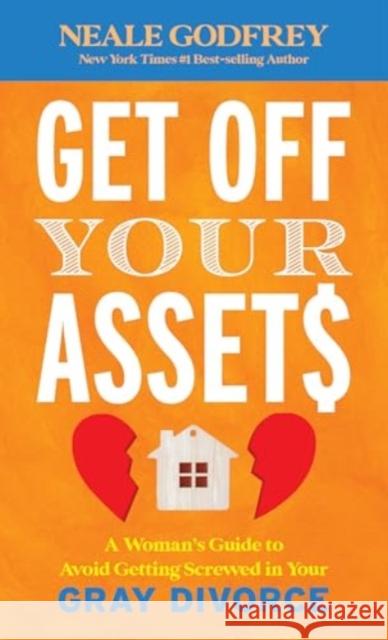 Get Off Your Assets: A Woman's Guide to Avoid Getting Screwed in Your Gray Divorce