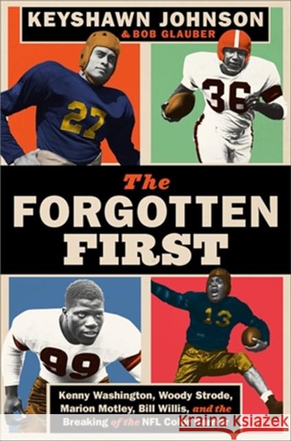 The Forgotten First: Kenny Washington, Woody Strode, Marion Motley, Bill Willis, and the Breaking of the NFL Color Barrier