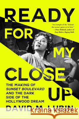 Ready for My Closeup: The Making of Sunset Boulevard and the Dark Side of the Hollywood Dream