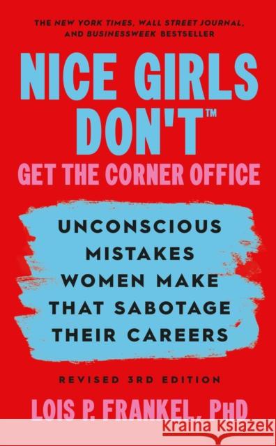 Nice Girls Don't Get the Corner Office: Unconscious Mistakes Women Make that Sabotage their Careers, Revised 3rd Edition