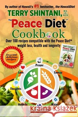 Peace Diet (TM) COOKBOOK: Over 100 recipes compatible with the PEACE DIET (TM) for weight loss, health, and longevity