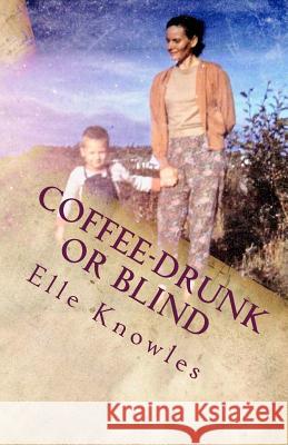 COFFEE-DRUNK or BLIND: An Alaskan Homesteading Adventure