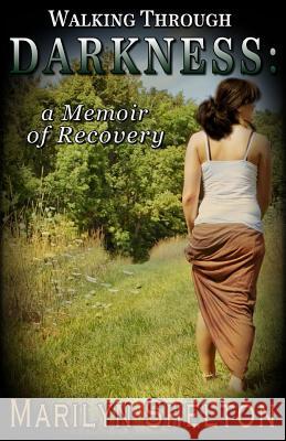 Walking through Darkness: a Memoir of Recovery