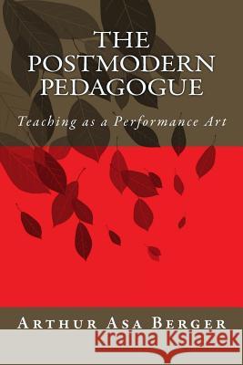 The Postmodern Pedagogue: Teaching as a Performance Art