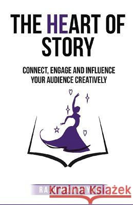 The HeART of STORY: Connect, Engage and Influence Your Audience Creatively!