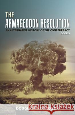 The Armageddon Resolution: An Alternative History of the Confederacy