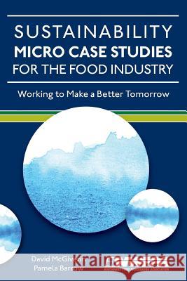 Sustainability Micro Case Studies for the Food Industry: Working to Make a Better Tomorrow
