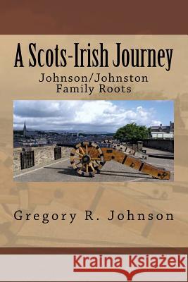 A Scots-Irish Journey: Johnson/Johnston Family Roots