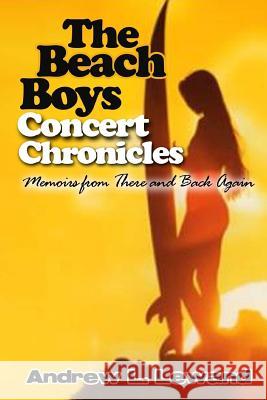 The Beach Boys Concert Chronicles: Memoirs From There and Back Again