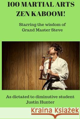 100 Martial Arts Zen Kaboom!: Starring the wisdom of Grand Master Steve