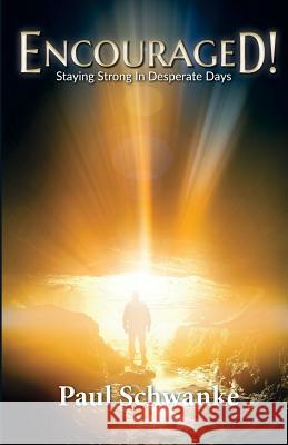 Encouraged!: Staying Strong in Desperate Days