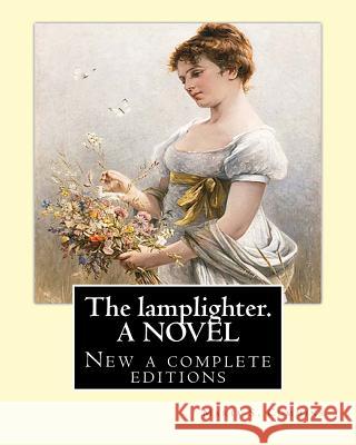 The lamplighter. By: Maria S.(Susanna) Cummins. A NOVEL: New a complete editions