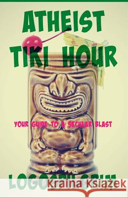 Atheist Tiki Hour: Your Guide to a Secular Blast