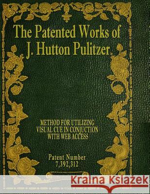 The Patented Works of J. Hutton Pulitzer - Patent Number 7,392,312