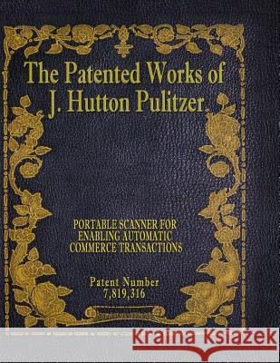 The Patented Works of J. Hutton Pulitzer - Patent Number 7,819,316