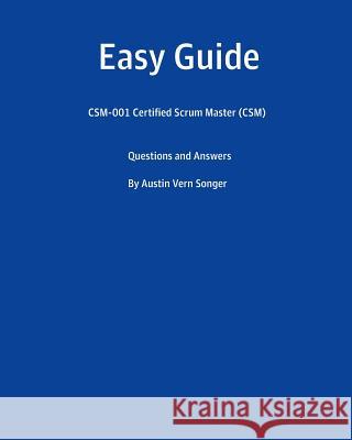 Easy Guide: CSM-001 Certified Scrum Master (CSM): Questions and Answers