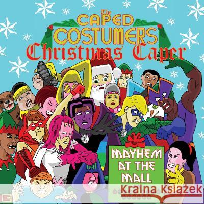 The Caped Costumers Christmas Caper: Mayhem at the Mall: The Caped Costumers Christmas Caper: Mayhem at the Mall