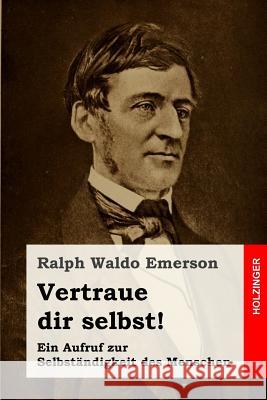 Vertraue dir selbst!: Ein Aufruf zur Selbständigkeit des Menschen