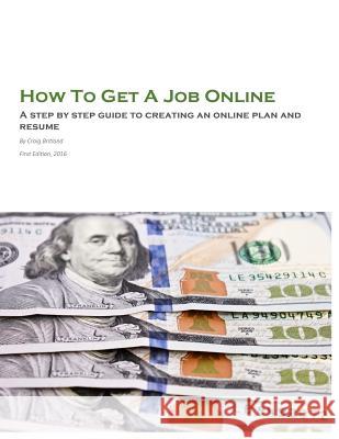 How To Get A Job Online: A step by step guide to creating an online plan and resume