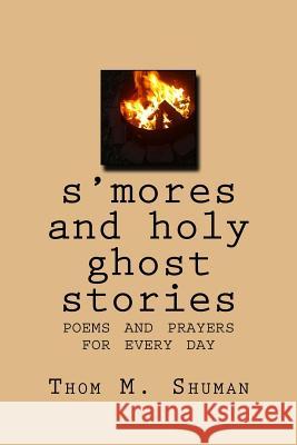 S'Mores and Holy Ghost Stories: Poems and Prayers for Every Day