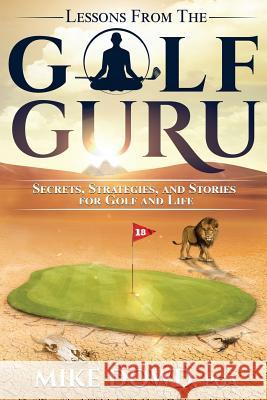 Lessons from the Golf Guru: Secrets, Strategies, and Stories for Golf and Life