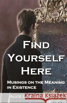 Find Yourself Here: Musings on the Meaning in Existence