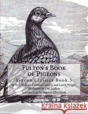 Fulton's Book of Pigeons: Pigeon Classics Book 5