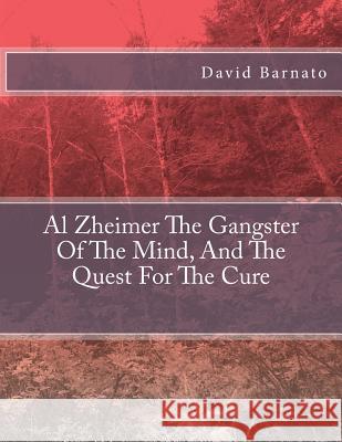 Al Zheimer The Gangster Of The Mind, And The Quest For The Cure