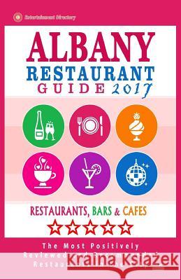 Albany Restaurant Guide 2017: Best Rated Restaurants in Albany, New York - 500 Restaurants, Bars and Cafés recommended for Visitors, 2017