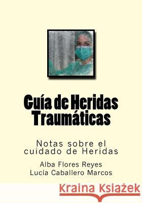 Guia de Heridas Traumaticas: Notas sobre el cuidado de Heridas