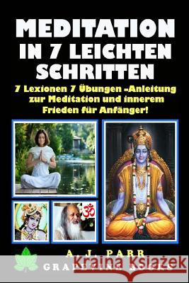 Meditation in 7 Leichten Schritten: 7 Lexionen 7 Übungen -Anleitung zur Meditation und innerem Frieden für Anfänger!