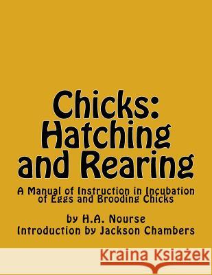 Chicks: Hatching and Rearing: A Manual of Instruction in Incubation of Eggs and Brooding Chicks