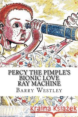 Percy The Pimple's Bionic Love Ray Machine