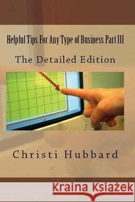 Helpful Tips For Any Type of Business Part III: The Detailed Edition
