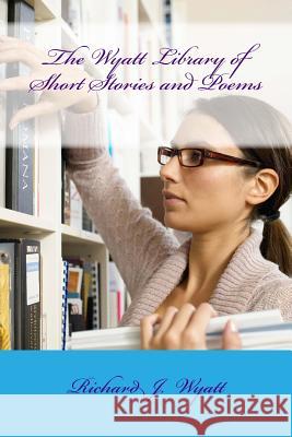 The Wyatt Library of Short Stories and Poems