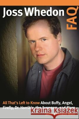 Joss Whedon FAQ: All That's Left to Know about Buffy, Angel, Firefly, Dr. Horrible, the Avengers, and More
