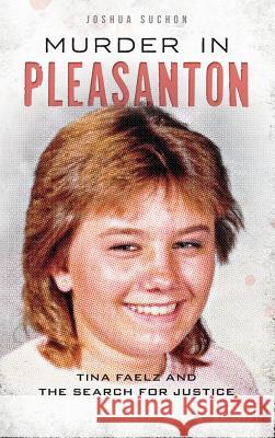 Murder in Pleasanton: Tina Faelz and the Search for Justice