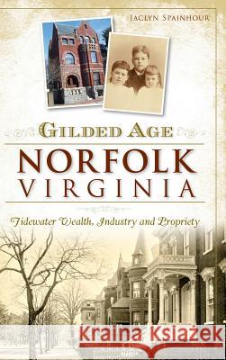 Gilded Age Norfolk, Virginia: Tidewater Wealth, Industry and Propriety