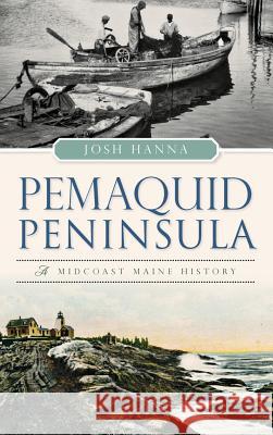Pemaquid Peninsula: A Midcoast Maine History