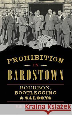Prohibition in Bardstown: Bourbon, Bootlegging & Saloons