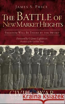 The Battle of New Market Heights: Freedom Will Be Theirs by the Sword