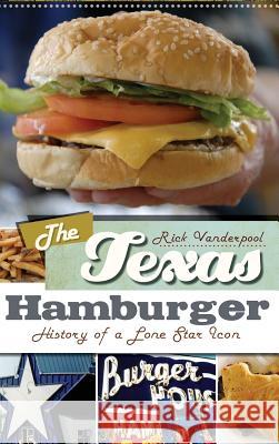 The Texas Hamburger: History of a Lone Star Icon