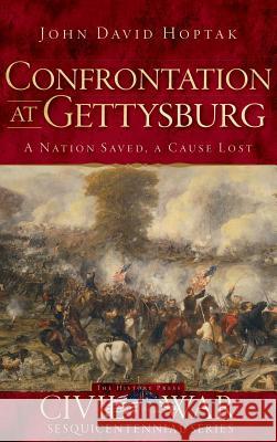 Confrontation at Gettysburg: A Nation Saved, a Cause Lost